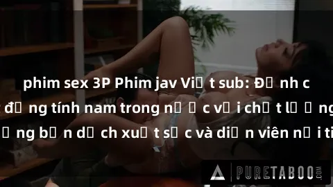 phim sex 3P Phim jav Việt sub: Đỉnh cao của nghệ thuật đồng tính nam trong nước với chất lượng bản dịch xuất sắc và diễn viên nổi tiếng. Đừng bỏ lỡ!