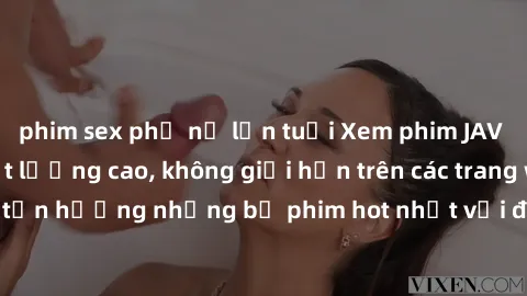 phim sex phụ nữ lớn tuổi Xem phim JAV HD miễn phí chất lượng cao, không giới hạn trên các trang web uy tín. Yên tâm tận hưởng những bộ phim hot nhất với độ nét sắc sảo, đẹp mắt ngay tại nhà. Hãy trải 