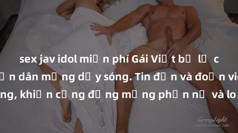 sex jav idol miễn phí Gái Việt bị lộ clip sex, scandal khiến dân mạng dậy sóng. Tin đồn và đoạn video gây chấn động, khiến cộng đồng mạng phẫn nộ và lo lắng. Bi kịch ẩn sau bức màn đen tối của thế giớ