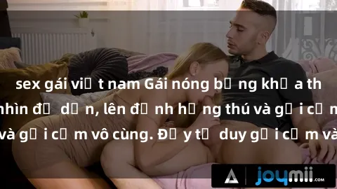 sex gái việt nam Gái nóng bỏng khỏa thân khiến mọi ánh nhìn đổ dồn, lên đỉnh hứng thú và gợi cảm vô cùng. Đầy tư duy gợi cảm và quyến rũ.