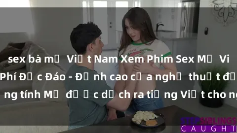 sex bà mẹ Việt Nam Xem Phim Sex Mỹ Vietsub Online Miễn Phí Độc Đáo - Đỉnh cao của nghệ thuật đồng tính Mỹ được dịch ra tiếng Việt cho người xem hiểu rõ hơn.