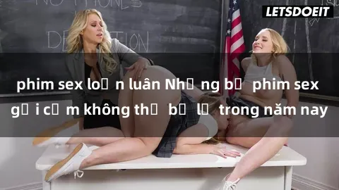 phim sex loạn luân Những bộ phim sex gợi cảm không thể bỏ lỡ trong năm nay