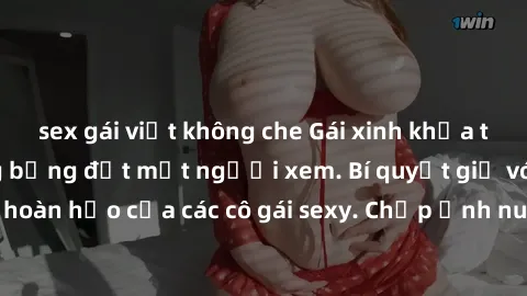 sex gái việt không che Gái xinh khỏa thân khoe dáng nóng bỏng đốt mắt người xem. Bí quyết giữ vóc dáng hoàn hảo của các cô gái sexy. Chụp ảnh nude tự tin không sợ lộ hàng.