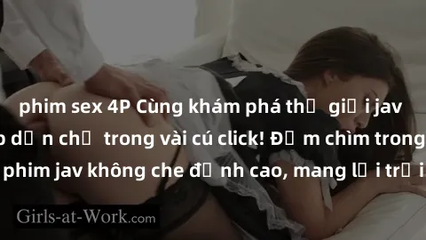 phim sex 4P Cùng khám phá thế giới jav không che siêu hấp dẫn chỉ trong vài cú click! Đắm chìm trong những bộ phim jav không che đỉnh cao, mang lại trải nghiệm thú vị và đầy kích thích.