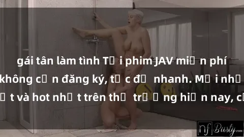 gái tân làm tình Tải phim JAV miễn phí chất lượng cao, không cần đăng ký, tốc độ nhanh. Mới nhất và hot nhất trên thị trường hiện nay, cập nhật hàng ngày.