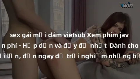sex gái mại dâm vietsub Xem phim jav full HD online miễn phí - Hấp dẫn và đầy đủ nhất  Dành cho người lớn, đến ngay để trải nghiệm những bộ phim hấp dẫn và hấp dẫn.