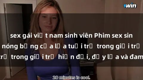 sex gái việt nam sinh viên Phim sex sinh viên: Câu chuyện nóng bỏng của lứa tuổi trẻ trong giới trẻ hiện đại, đầy lửa và đam mê