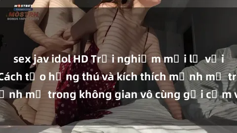 sex jav idol HD Trải nghiệm mới lạ với sex phòng tắm - Cách tạo hứng thú và kích thích mạnh mẽ trong không gian vô cùng gợi cảm và lãng mạn