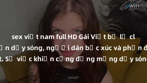 sex việt nam full HD Gái Việt bị lộ clip sex khiến dư luận dậy sóng, người dân bức xúc và phản đối gay gắt. Sự việc khiến cộng đồng mạng dậy sóng và yêu cầu xử lý nghiêm ngặt.