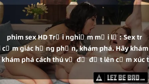 phim sex HD Trải nghiệm mới lạ: Sex trong xe hơi đem lại cảm giác hưng phấn, khám phá. Hãy khám phá cách thú vị để đốt lên cảm xúc trong cuộc tình!