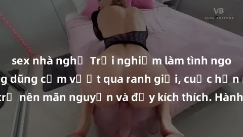 sex nhà nghỉ Trải nghiệm làm tình ngoài đường: Khi lòng dũng cảm vượt qua ranh giới, cuộc hẹn nơi công cộng trở nên mãn nguyện và đầy kích thích. Hành vi nguy hiểm, nhưng cũng tạo nên cảm giác mới mẻ 