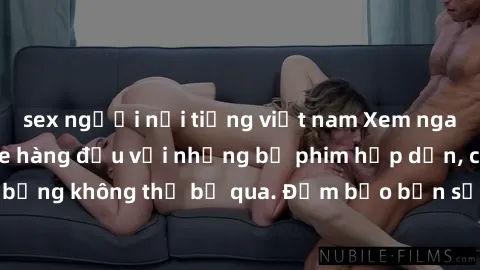 sex người nổi tiếng việt nam Xem ngay phim sex bukkake hàng đầu với những bộ phim hấp dẫn, cảnh quay nóng bỏng không thể bỏ qua. Đảm bảo bạn sẽ hài lòng với trải nghiệm mới lạ này!