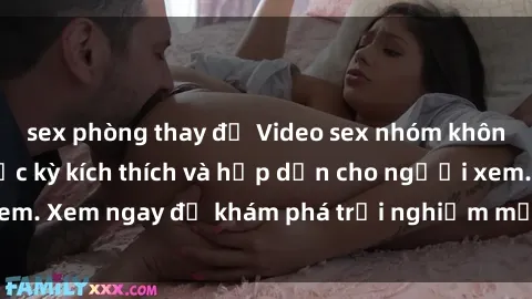 sex phòng thay đồ Video sex nhóm không che mới nhất cực kỳ kích thích và hấp dẫn cho người xem. Xem ngay để khám phá trải nghiệm mới lạ và đầy bất ngờ!