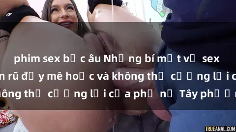 phim sex bắc âu Những bí mật về sex gái Tây: Sự quyến rũ đầy mê hoặc và không thể cưỡng lại của phụ nữ Tây phương