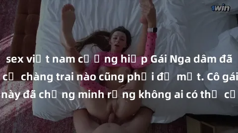 sex việt nam cưỡng hiếp Gái Nga dâm đãng khiến tim bất cứ chàng trai nào cũng phải đỏ mặt. Cô gái xinh đẹp này đã chứng minh rằng không ai có thể cưỡng lại khi cô làm tình đắm say.