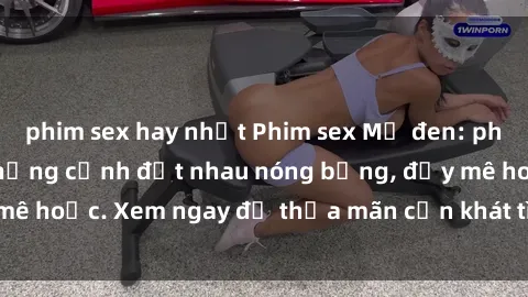 phim sex hay nhất Phim sex Mỹ đen: phút mãnh liệt với những cảnh địt nhau nóng bỏng, đầy mê hoặc. Xem ngay để thỏa mãn cơn khát tình dục của bạn!