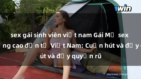 sex gái sinh viên việt nam Gái Mỹ sex chất lượng cao đến từ Việt Nam: Cuốn hút và đầy quyến rũ