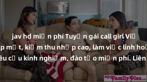 jav hd miễn phí Tuyển gái call girl Việt Nam gợi cảm, đẹp mắt, kiếm thu nhập cao, làm việc linh hoạt, không yêu cầu kinh nghiệm, đào tạo miễn phí. Liên hệ ngay để biết thêm chi tiết!