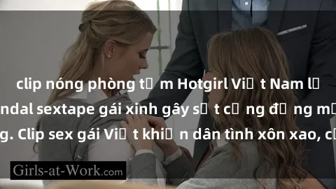 clip nóng phòng tắm Hotgirl Việt Nam lộ clip nóng! Vụ scandal sextape gái xinh gây sốt cộng đồng mạng. Clip sex gái Việt khiến dân tình xôn xao, cảnh báo nguy cơ lộ hàng.