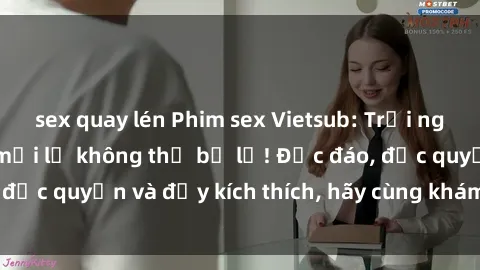 sex quay lén Phim sex Vietsub: Trải nghiệm hấp dẫn và mới lạ không thể bỏ lỡ! Độc đáo, độc quyền và đầy kích thích, hãy cùng khám phá ngay!