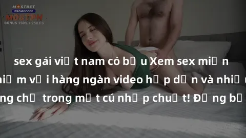 sex gái việt nam có bầu Xem sex miễn phí: Cùng trải nghiệm với hàng ngàn video hấp dẫn và nhiều thể loại đa dạng chỉ trong một cú nhấp chuột! Đừng bỏ lỡ cơ hội thưởng thức tuyệt vời này ngay hôm nay!