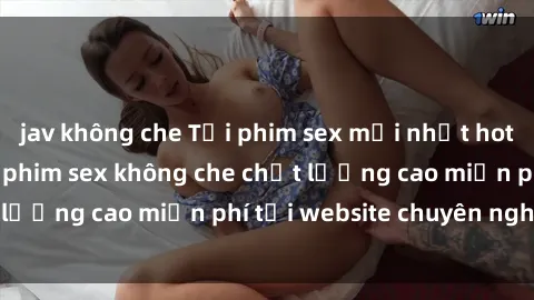 jav không che Tải phim sex mới nhất hot nhất - Xem và tải phim sex không che chất lượng cao miễn phí tại website chuyên nghiệp.
