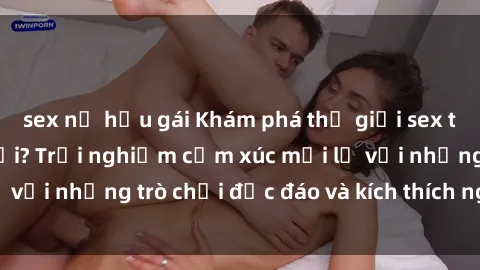 sex nữ hầu gái Khám phá thế giới sex trực tuyến: Hơn tuổi? Trải nghiệm cảm xúc mới lạ với những trò chơi độc đáo và kích thích người lớn