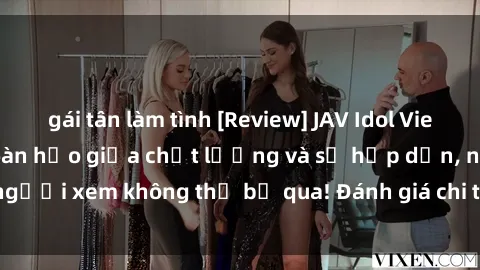 gái tân làm tình [Review] JAV Idol Vietsub: Sự kết hợp hoàn hảo giữa chất lượng và sự hấp dẫn, người xem không thể bỏ qua! Đánh giá chi tiết về ứng dụng này!