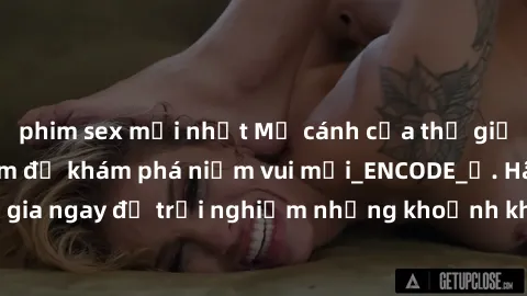 phim sex mới nhất Mở cánh cửa thế giới sex MILF Việt Nam để khám phá niềm vui mới_ENCODE_. Hãy tham gia ngay để trải nghiệm những khoảnh khắc đầy kích thích và đam mê.