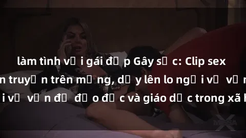 làm tình với gái đẹp Gây sốc: Clip sex mẹ con Việt Nam lan truyền trên mạng, dấy lên lo ngại về vấn đề đạo đức và giáo dục trong xã hội hiện nay.