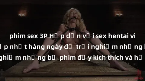 phim sex 3P Hấp dẫn với sex hentai vietsub mới nhất, cập nhật hàng ngày để trải nghiệm những bộ phim đầy kích thích và hấp dẫn.