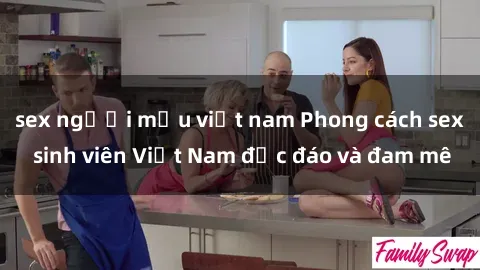 sex người mẫu việt nam Phong cách sex sinh viên Việt Nam độc đáo và đam mê